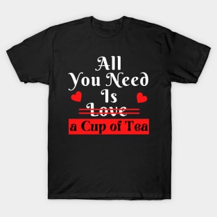 All You Need Is Love A cup Of Tea T-Shirt